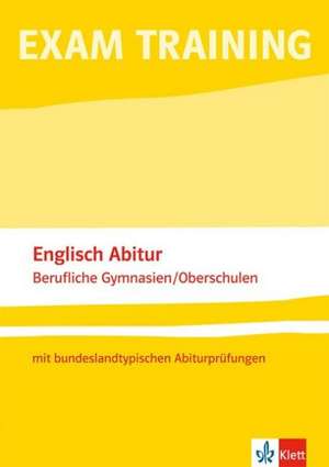 Exam Training - Englisch Abitur berufliche Gymnasien /Oberschulen mit bundeslandtypischen Abiturprüfungen