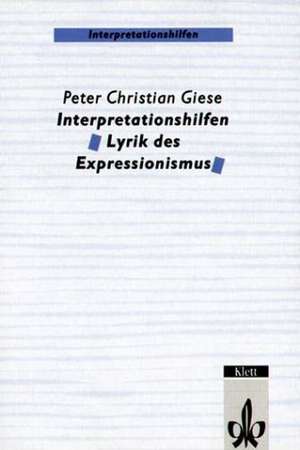 Interpretationshilfen Lyrik des Expressionismus de Peter Christian Giese