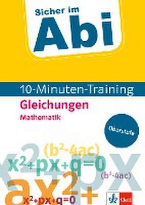 Sicher im Abi 10-Minuten-Training Oberstufe Mathematik Gleichungen