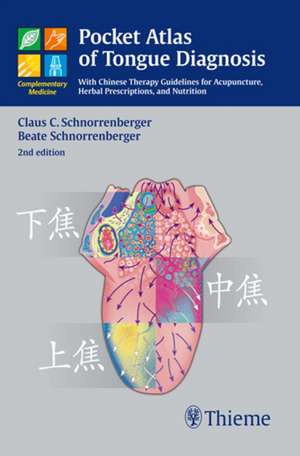 Pocket Atlas of Tongue Diagnosis – With Chinese Therapy Guidelines for Acupuncture, Herbal Prescriptions, and Nutri de Claus C. Schnorrenberger