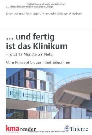 ... und fertig ist das Klinikum - jetzt 12 Monate am Netz. de Jörg F. Debatin