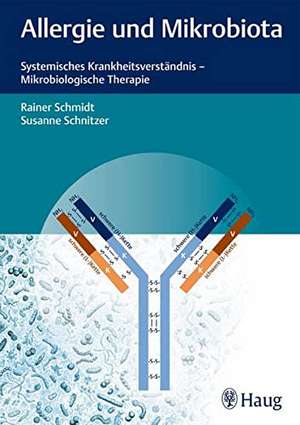 Allergie und Mikrobiota: Systemisches Krankheitsverständnis - Mikrobiologische Therapie de Rainer Schmidt