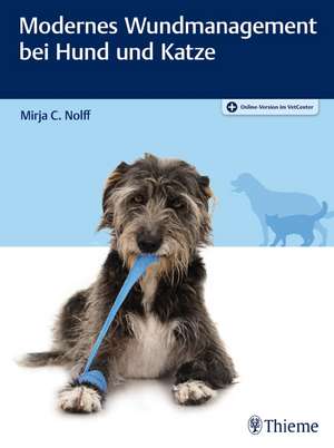 Modernes Wundmanagement bei Hund und Katze de Mirja C. Nolff