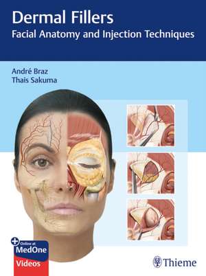 Dermal Fillers – Facial Anatomy and Injection Techniques: Facial Anatomy and Injection Techniques de André Vieira Braz