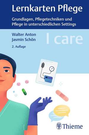 I care Lernkarten Pflege - Grundlagen, Pflegetechniken und Pflege in unterschiedlichen Settings de Walter Anton