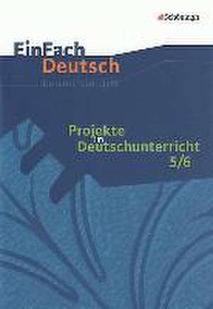 Projekte im Deutschunterricht 1: Jahrgangsstufen 5/6EinFach Deutsch Unterrichtsmodelle de Bruno Bechthold