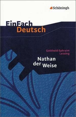 Nathan der Weise: Ein dramatisches Gedicht in fünf Aufzügen. EinFach Deutsch Textausgaben de Gotthold Ephraim Lessing