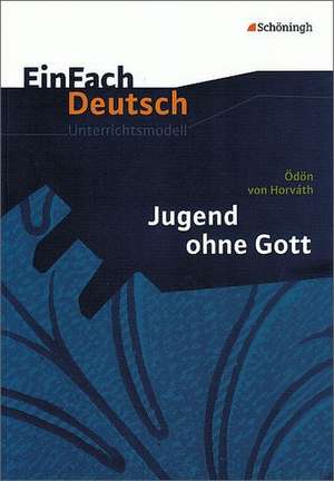 Jugend ohne Gott. EinFach Deutsch Unterrichtsmodelle de Ödön von Horvath