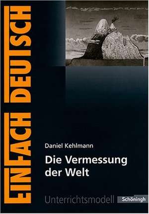 Die Vermessung der Welt. EinFach Deutsch Unterrichtsmodelle de Daniel Kehlmann