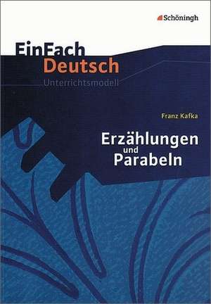 Erzählungen Parabeln. EinFach Deutsch Unterrichtsmodelle de Franz Kafka