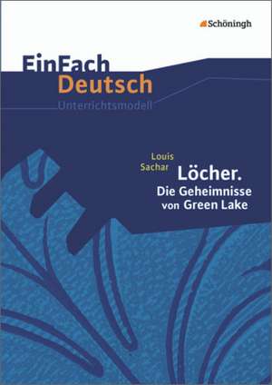 Löcher. Die Geheimnisse von Green Lake. EinFach Deutsch Unterrichtsmodelle de Louis Sachar