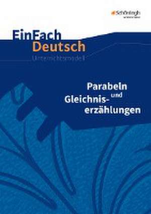 Parabeln und Gleichniserzählungen. EinFach Deutsch Unterrichtsmodelle de Benedikt Descourvières