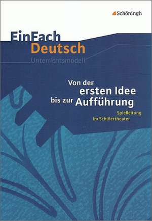 Von der ersten Idee bis zur Aufführung. EinFach Deutsch Unterrichtsmodelle de Jan Davidts