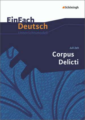 Corpus Delicti. EinFach Deutsch Unterrichtsmodelle de Juli Zeh