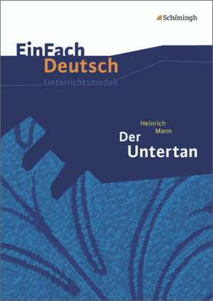 Der Untertan. EinFach Deutsch Unterrichtsmodelle de Heinrich Mann