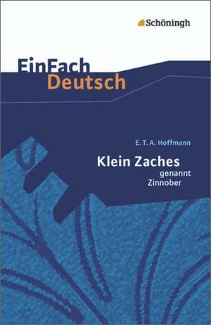 Klein Zaches genannt Zinnober. EinFach Deutsch Textausgaben de Ernst Theodor Amadeus Hoffmann