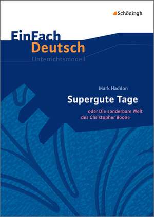 Supergute Tage oder Die sonderbare Welt des Christopher Boone. EinFach Deutsch Unterrichtsmodelle de Mark Haddon