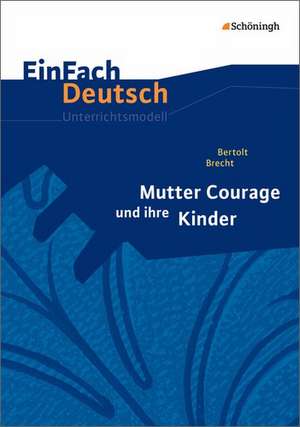 Mutter Courage und ihre Kinder. EinFach Deutsch Unterrichtsmodelle de Bertolt Brecht