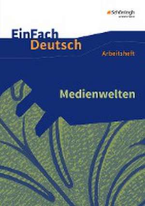 Medienwelten. EinFach Deutsch - Unterrichtsmodelle und Arbeitshefte de Christine Mersiowsky