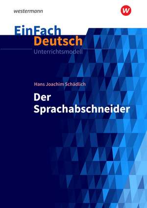 Der Sprachabschneider. EinFach Deutsch Unterrichtsmodelle de Hans Joachim Schädlich