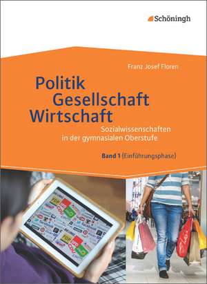 Politik - Gesellschaft - Wirtschaft 1. Sozialwissenschaften in der gymnasialen Oberstufe - Neubearbeitung de Franz Josef Floren