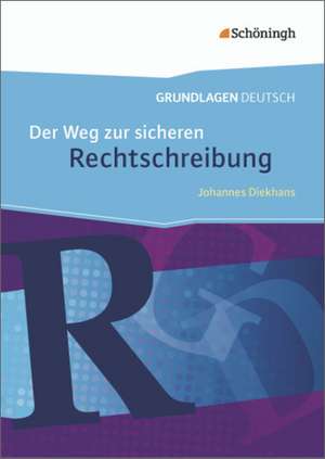 Grundlagen Deutsch. Der Weg zur sicheren Rechtschreibung. Neubearbeitung de Johannes Diekhans