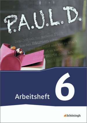 P.A.U.L. D. (Paul) 6. Arbeitsheft. Gymnasien und Gesamtschulen - Neubearbeitung