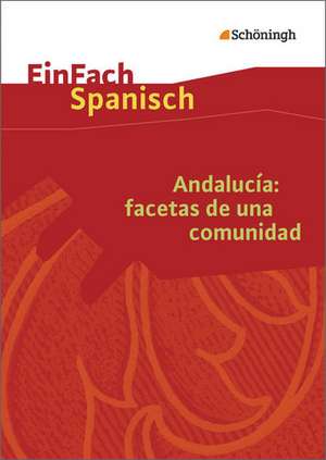 Andalucía: facetas de una comunidad: Textausgabe. EinFach Spanisch Textausgaben de Hella Klink