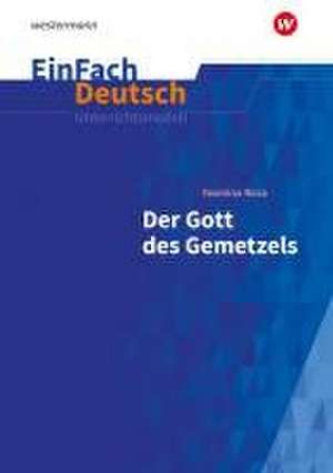 Der Gott des Gemetzels Gymnasiale Oberstufe. EinFach Deutsch Unterrichtsmodelle de Timotheus Schwake