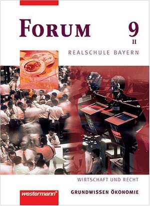 Forum 9. Schülerbuch. Realschule. Bayern. Wirtschaft und Recht de Fischer Christine