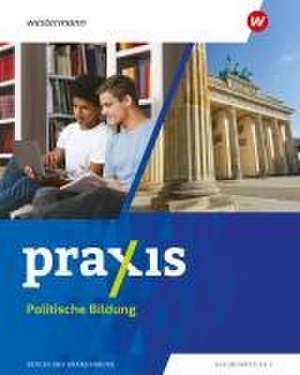 Praxis Politische Bildung 7 - 10. Schulbuch. Für Berlin und Brandenburg de Marie Furchheim