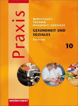 Praxis - WTH 10. Schülerband. Wirtschaft / Technik / Haushalt. Vertiefungskurs Gesundheit und Soziales. Mittelschulen. Sachsen