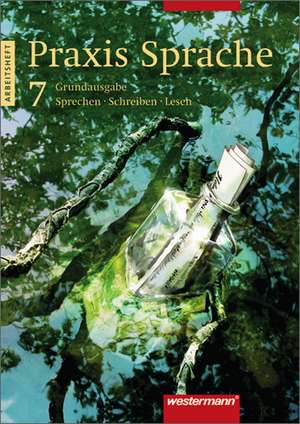 Praxis Sprache 7. Arbeitsheft. Rechtschreibung 2006. Bremen, Hessen, Hamburg, Nordrhein-Westfalen, Rheinland-Pfalz, Saarland, Schleswig-Holstein, Niedersachsen
