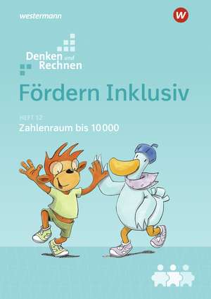 Fördern Inklusiv. Heft 12: Zahlenraum bis 10000: Denken und Rechnen