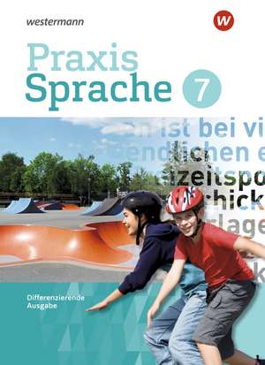 Praxis Sprache 7. Schulbuch. Differenzierende Ausgabe