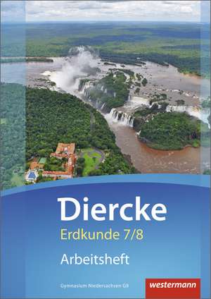 Diercke Erdkunde 7 / 8. Arbeitsheft. Gymnasien. Niedersachsen G9