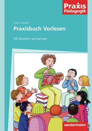 Praxisbuch Vorlesen de Claus Claussen