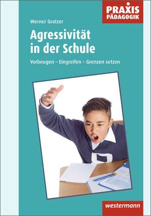 Aggressivität in der Schule de Werner Gratzer