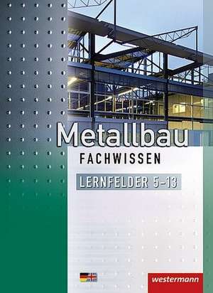 Metallbau Fachwissen. Lernfelder 5 - 13. Schülerbuch de Martin Dahlke