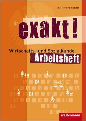 exakt! Wirtschafts- und Sozialkunde. Arbeitsheft de Peter-J. Schneider