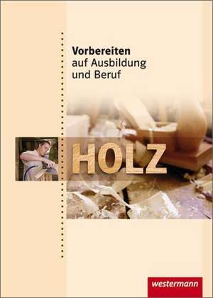 Vorbereiten auf Ausbildung und Beruf. Schülerbuch. Holz de Axel Brunk