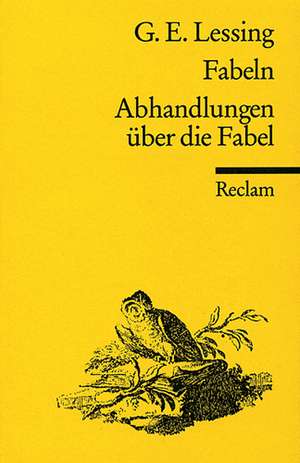 Fabeln. Abhandlungen über die Fabel. Textausgabe mit Anmerkungen, Literaturhinweisen und Nachwort de Gotthold E Lessing