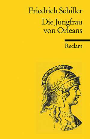 Die Jungfrau von Orleans. Eine romantische Tragödie. Textausgabe mit Anmerkungen/Worterklärungen und Zeittafel historischer Ereignisse de Friedrich Schiller