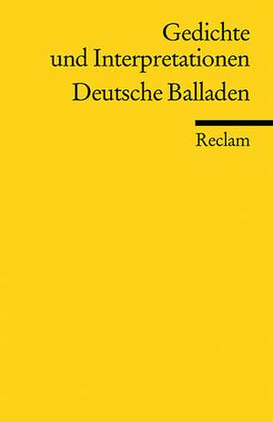 Gedichte und Interpretationen: Deutsche Balladen de Gunter E. Grimm