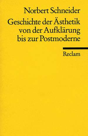 Geschichte der Ästhetik von der Aufklärung bis zur Postmoderne de Norbert Schneider