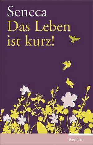 Das Leben ist kurz! / De brevitate vitae de Seneca