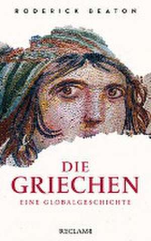 Die Griechen. Eine Globalgeschichte de Roderick Beaton