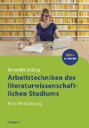 Arbeitstechniken des literaturwissenschaftlichen Studiums de Benedikt Jeßing