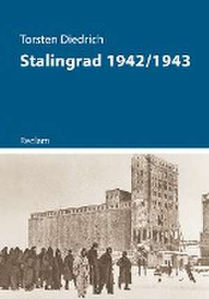 Stalingrad 1942/1943 de Torsten Diedrich