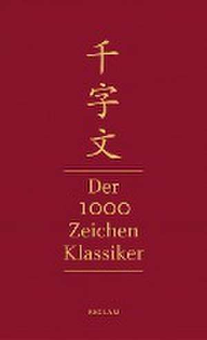 Qianziwen - Der 1000-Zeichen-Klassiker de Xingsi Zhou